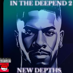 IN THE DEEPEND 2: NEW DEPTHS (Explicit)