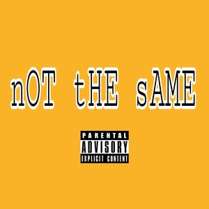 nOT tHE sAME (Explicit)