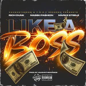 Like a Boss (feat. Rich Dunk, Ma$h Fashion & Markee Steele) [Explicit]