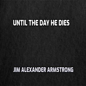 until the day he dies
