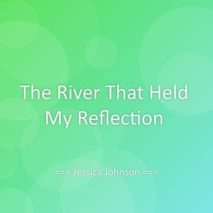 The River That Held My Reflection
