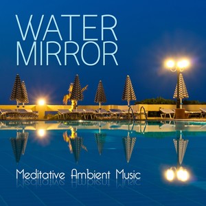 Water Mirror (Meditative Ambient Music)