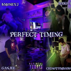 Perfect Timing (feat. ChinoTumbado, $Money J & Ganjee) [Explicit]