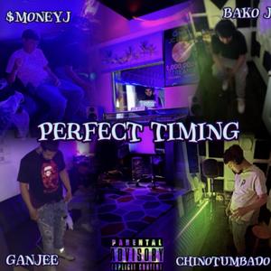 Perfect Timing (feat. ChinoTumbado, $Money J & Ganjee) (Explicit)