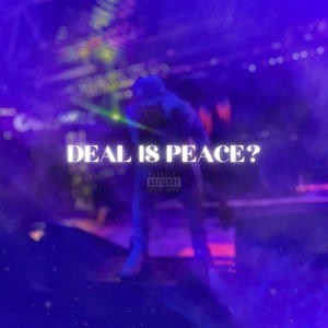 DEAL IS PEACE?