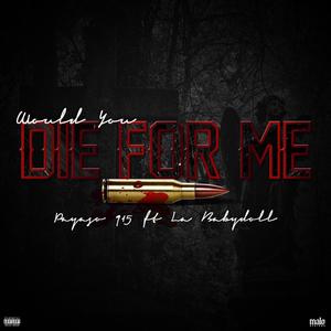 Would you die for me (feat. La Babydoll) [Explicit]