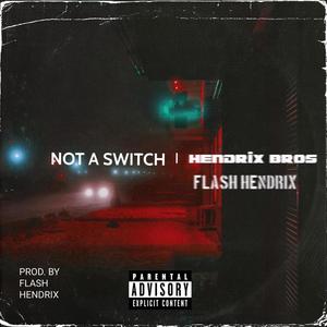 Not A Switch (feat. Flash Hendrix) [Explicit]