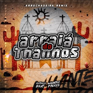 Arraiá do Thannos (Explicit)