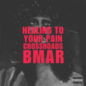 Healing To Your Pain (Crossroads) [Explicit]