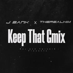 Keep Dat Gmix (feat. J Bank & TheRealHim) [Explicit]