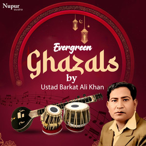 Evergreen Ghazals by Ustad Barkat Ali Khan