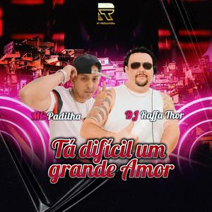 Ta dificil um grande amor (feat. Mc Padilha)