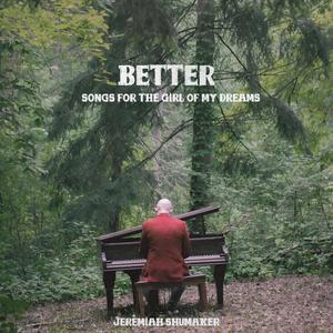 Better: Songs for the Girl of My Dreams