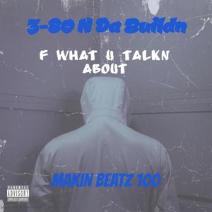 F What You Talkn Bout (feat. Makin Beatz 100) [Explicit]