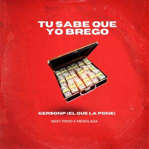 Tu sabe que yo brego
