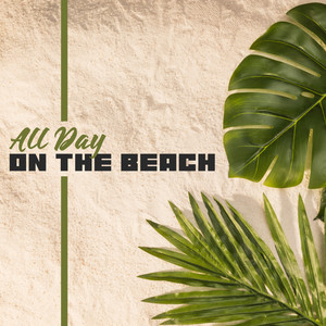 All Day on the Beach - A Brilliant Collection of Rhythmic Chillout Music That Sounds Perfect at the Beach Bar