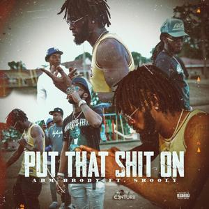 Put That **** On(feat. Skooly) (Explicit)