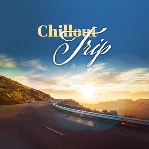 Chillout Trip (Relaxing Melodies for a Trip, Sleep, Relaxation or Trippin)