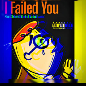 I Failed You (feat. L A wood)