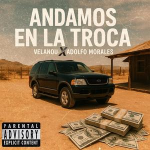 Andamos En La Troca (feat. Adolfo Morales) (Explicit)