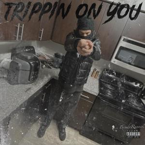 Trippin On You (Explicit)