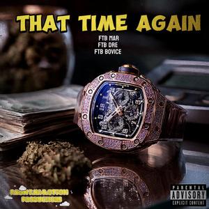 That Time Again (feat. FTB Dre & FTB Bovice) (Explicit)