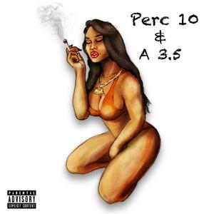 Perc 10 & a 3.5 (Explicit)