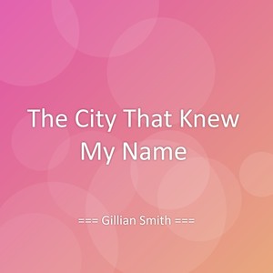 The City That Knew My Name