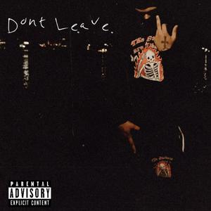 Don’t Leave (Explicit)