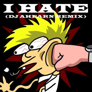 I Hate (DJ Ahearn Remix|Explicit)