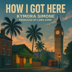 HOW I GOT HERE (feat. KYMORA SIMONE) (Explicit)