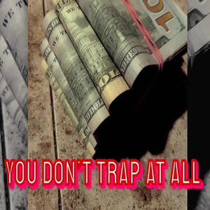 You Dont Trap At All (feat. BIG.J) [Explicit]