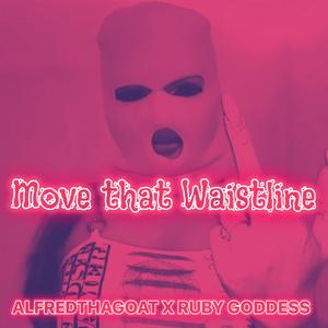 Move That Waistline (feat. Ruby Goddess) [Explicit]