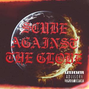 Scube Against The Globe (Explicit)