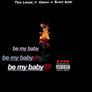Be My Baby (feat. Venom & Blacc Rose) (Explicit)