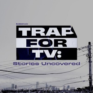 Trap for TV - Stories Uncovered