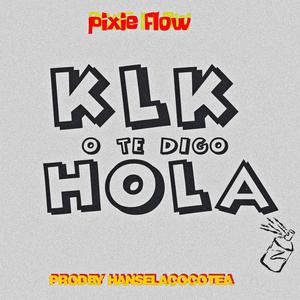 Pixie Flow - Hola Klk (feat. Hansel El De La H)