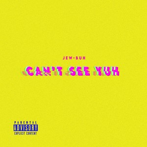 Can't See Yuh (Explicit)