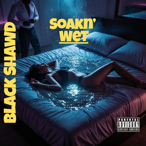 Soakn’  Wet (Explicit)