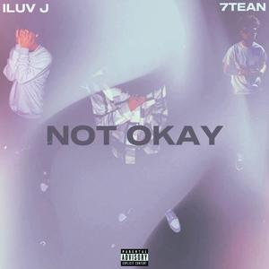 NOT OKAY (feat. 7tean) (Explicit)