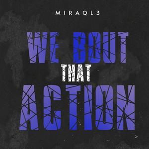 We Bout That Action