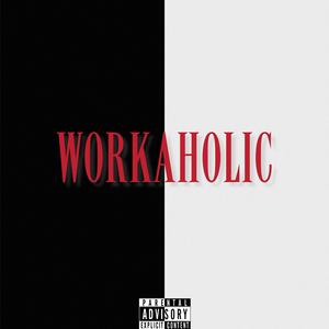 WORKAHOLIC (Explicit)