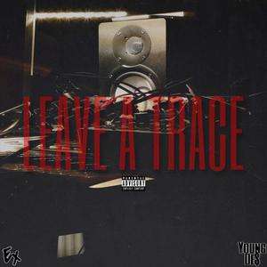 Leave a Trace (feat. Young De$) (Explicit)