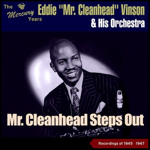 Mr. Cleanhead Steps Out (The Mercury Recordings 1945 - 1947)