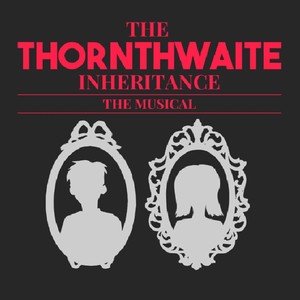 The Thornthwaite Inheritance: The Musical (Original Cast Album)