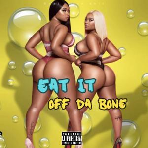 Eat it off da bone (Explicit)