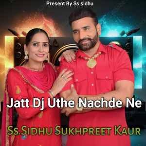 Jatt Dj Uthe Nachde Ne