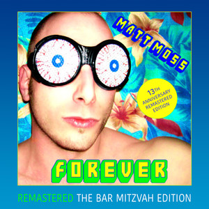 Matt Moss Forever (The Bar Mitzvah Edition) [Remastered 2021] [Explicit]