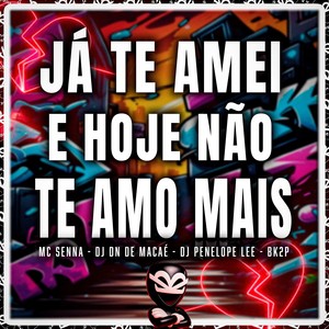 JA TE AMEI E HOJE NÃO TE AMO MAIS (Explicit)