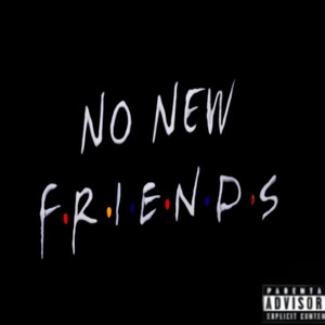 No New Friends (Explicit)